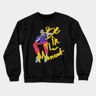 Be in the moment Crewneck Sweatshirt